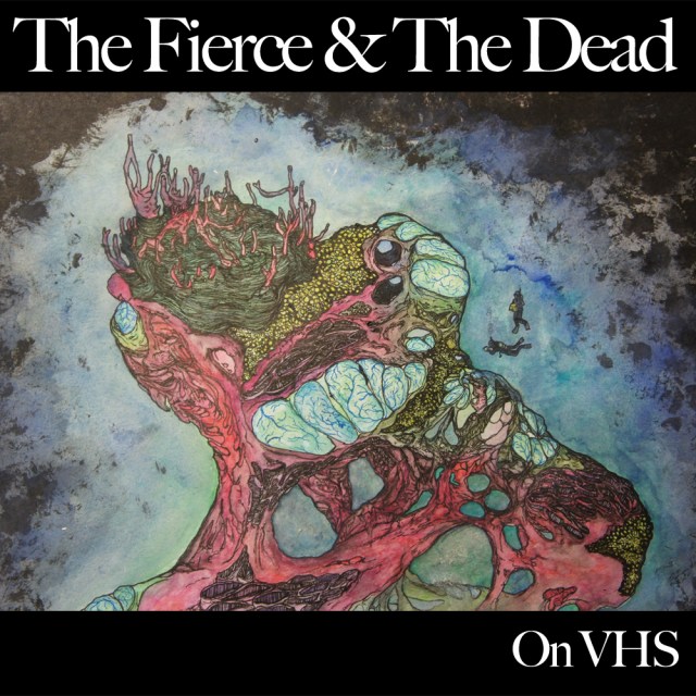 On VHS - The Fierce and The Dead